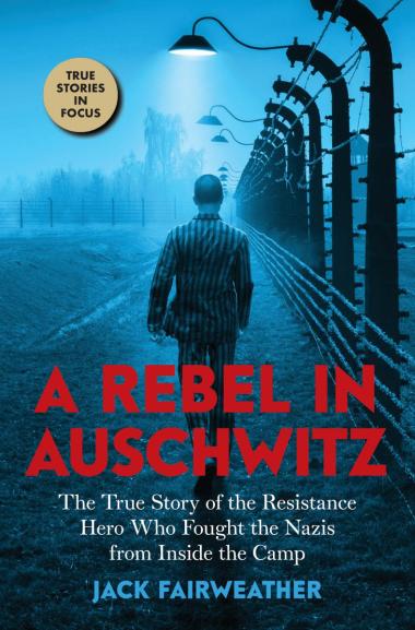 Photo of A Rebel in Auschwitz: The True Story of the Resistance Hero who Fought the Nazis from Inside the Camp (Scholastic Focus)