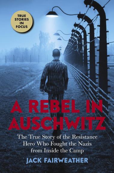 Photo of A Rebel in Auschwitz: The True Story of the Resistance Hero who Fought the Nazis from Inside the Camp (Scholastic Focus)