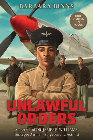 Photo of Unlawful Orders: A Portrait of Dr. James B. Williams, Tuskegee Airman, Surgeon, and Activist (Scholastic Focus)