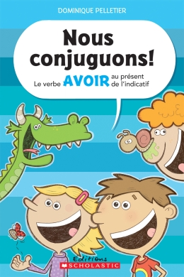 Editions Scholastic Nous Conjuguons Le Verbe Avoir Au Present De L Indicatif