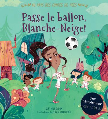 Photo of Au pays des contes de fées : Passe le ballon, Blanche-Neige!
