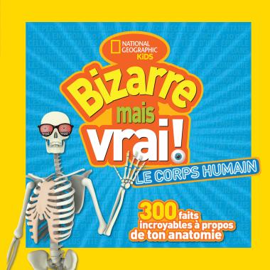 Photo of National Geographic Kids : Bizarre mais vrai! Le corps humain