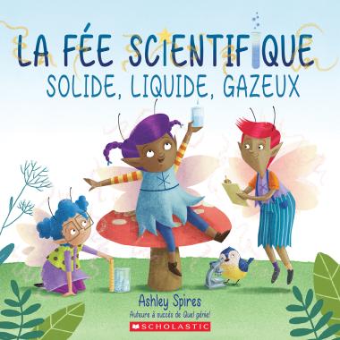 Photo of La fée scientifique : Solide, liquide, gazeux