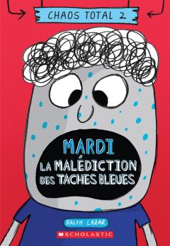 Chaos total : N° 2 - Mardi - La malédiction des taches bleues