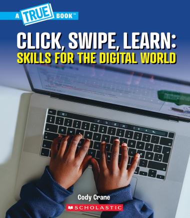 Photo of Click, Swipe, Learn: Skills for the Digital World (A True Book: Our Digital World)