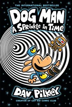 Dog Man: A Sprinkle in Time: A Graphic Novel (Dog Man #15): From the Creator of Captain Underpants