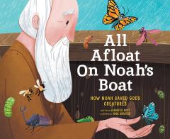 All Afloat on Noah's Boat: How Noah Saved God's Creatures