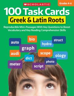 100 Task Cards: Greek & Latin Roots : Reproducible Mini-Passages With Key Questions to Boost Vocabulary and Reading Comprehension Skills