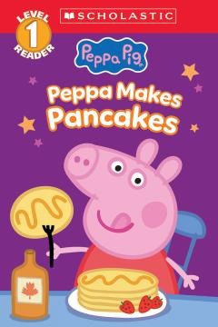 Peppa Pig: Peppa Makes Pancakes (Scholastic Level 1 Reader)