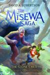 The Stone Child: Book Three of the Misewa Saga