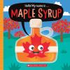 Hello! My Name Is . . . Maple Syrup