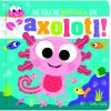 Ne touche jamais un axolotl!