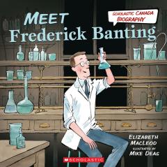 Meet Frederick Banting (Scholastic Canada Biography)